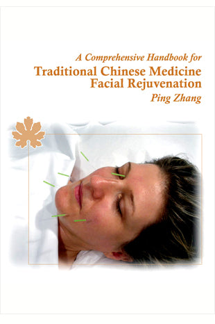 A Comprehensive Handbook for TCM Facial Rejuvenation, Dr. Ping Zhang